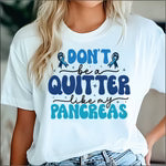 Don't be a Quitter like my Pancreaous